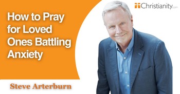 How to Pray for Loved Ones Battling Anxiety